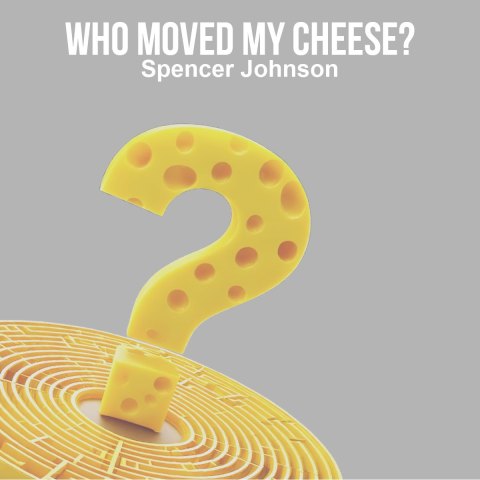 Who Moved My Cheese?