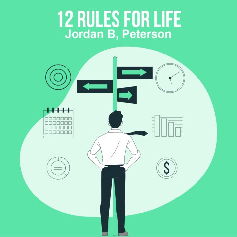 12 Rules for Life: An Antidote To Chaos