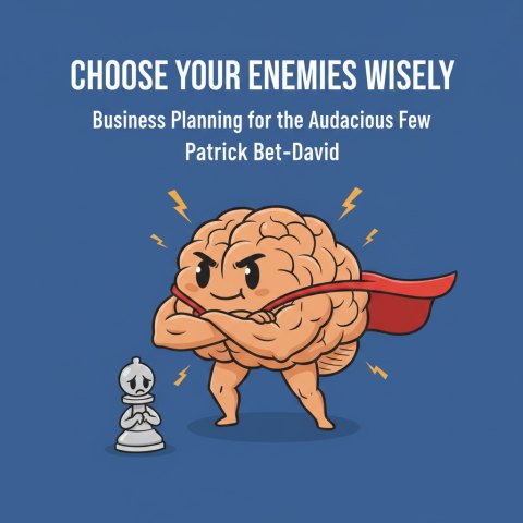 Choose Your Enemies Wisely: Business Planning for the Audacious Few