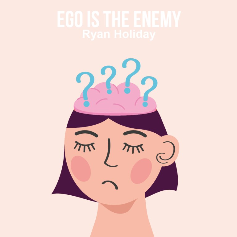 Ego is the Enemy