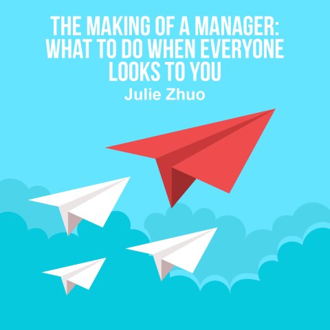 The Making of a Manager: What to Do When Everyone Looks to You